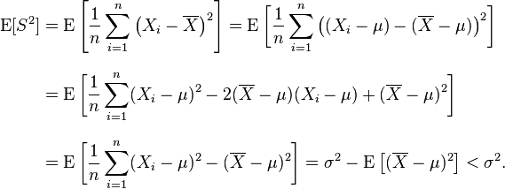 
    \begin{align}
    \operatorname{E}[S^2]
        &= \operatorname{E}\left[ \frac{1}{n}\sum_{i=1}^n \left(X_i-\overline{X}\right)^2 \right]
         = \operatorname{E}\bigg[ \frac{1}{n}\sum_{i=1}^n \big((X_i-\mu)-(\overline{X}-\mu)\big)^2 \bigg] \\[8pt]
        &= \operatorname{E}\bigg[ \frac{1}{n}\sum_{i=1}^n (X_i-\mu)^2 -
                                  2(\overline{X}-\mu)(X_i-\mu) +
                                  (\overline{X}-\mu)^2 \bigg] \\[8pt]
        &= \operatorname{E}\bigg[ \frac{1}{n}\sum_{i=1}^n (X_i-\mu)^2 - (\overline{X}-\mu)^2 \bigg]
         = \sigma^2 - \operatorname{E}\left[ (\overline{X}-\mu)^2 \right] < \sigma^2.
    \end{align}
  