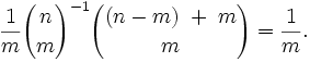 
\frac{1}{m} {n \choose m}^{-1} {(n-m) \; + \; m \choose m} = \frac{1}{m}.