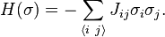 H(\sigma) = - \sum_{\langle i~j\rangle} J_{ij} \sigma_i \sigma_j. 