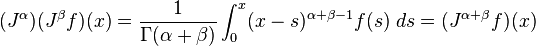  (J^\alpha) (J^\beta f)(x) = \frac{1}{\Gamma(\alpha + \beta)} \int_0^x (x-s)^{\alpha + \beta - 1} f(s) \; ds = (J^{\alpha + \beta} f)(x)