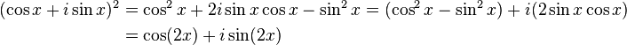 \begin{align}(\cos x + i \sin x)^2 &= \cos^2 x + 2i\sin x \cos x - \sin^2 x = (\cos^2 x - \sin^2 x) + i(2 \sin x \cos x)\\
&= \cos(2x) + i \sin (2x)\end{align} 