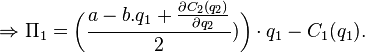 \Rightarrow \Pi_1 = \bigg(\frac{a - b.q_1 + \frac{\partial C_2 (q_2)}{\partial q_2}}{2})\bigg) \cdot q_1 - C_1(q_1).