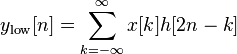 y_{\mathrm{low}} [n] = \sum\limits_{k =  - \infty }^\infty  {x[k] h[2 n - k]} 