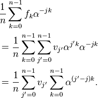 
\begin{align}
& \frac{1}{n}\sum_{k=0}^{n-1} f_k\alpha^{-jk} \\
& {} = \frac{1}{n}\sum_{k=0}^{n-1}\sum_{j'=0}^{n-1} v_{j'}\alpha^{j'k}\alpha^{-jk} \\
& {} = \frac{1}{n}\sum_{j'=0}^{n-1} v_{j'} \sum_{k=0}^{n-1}\alpha^{(j'-j)k}.
\end{align}
