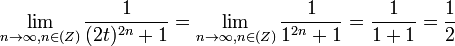 \lim_{n\rightarrow \infty, n\in \mathbb(Z)} \frac{1}{(2t)^{2n}+1} = \lim_{n\rightarrow \infty, n\in \mathbb(Z)} \frac{1}{1^{2n}+1} = \frac{1}{1+1} = \frac{1}{2}