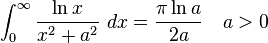 \int_{0}^{\infty}\frac{\ln x}{x^2+a^2}\ dx = \frac{\pi \ln a}{2a}\quad a>0