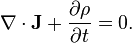  \nabla \cdot \mathbf{J} + {\partial \rho \over \partial t} = 0.\,