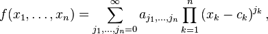 
f(x_1,\dots,x_n) = \sum_{j_1,\dots,j_n = 0}^{\infty}a_{j_1,\dots,j_n} \prod_{k=1}^n \left(x_k - c_k \right)^{j_k},
