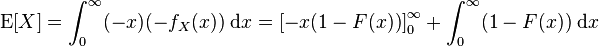  \operatorname{E}[X] = \int_0^\infty (-x)(-f_X(x))\;\mathrm{d}x = \left[ -x(1 - F(x)) \right]_0^\infty + \int_0^\infty (1 - F(x))\;\mathrm{d}x 