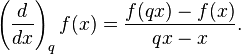 \left(\frac{d}{dx}\right)_q f(x)=\frac{f(qx)-f(x)}{qx-x}.