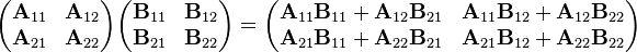 \begin{pmatrix}
\mathbf{A}_{11} & \mathbf{A}_{12} \\
\mathbf{A}_{21} & \mathbf{A}_{22} \\
\end{pmatrix} \begin{pmatrix}
\mathbf{B}_{11} & \mathbf{B}_{12} \\
\mathbf{B}_{21} & \mathbf{B}_{22} \\
\end{pmatrix} = \begin{pmatrix}
\mathbf{A}_{11} \mathbf{B}_{11} + \mathbf{A}_{12} \mathbf{B}_{21} & \mathbf{A}_{11} \mathbf{B}_{12} + \mathbf{A}_{12} \mathbf{B}_{22}\\
\mathbf{A}_{21} \mathbf{B}_{11} + \mathbf{A}_{22} \mathbf{B}_{21} & \mathbf{A}_{21} \mathbf{B}_{12} + \mathbf{A}_{22} \mathbf{B}_{22}\\
\end{pmatrix}
