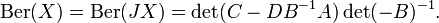 \operatorname{Ber}(X) = \operatorname{Ber}(JX) = \det(C-DB^{-1}A)\det(-B)^{-1}.