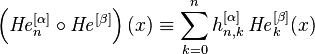 \left({\mathit{He}}_n^{[\alpha]}\circ {\mathit{He}}^{[\beta]}\right)(x)\equiv\sum_{k=0}^n h^{[\alpha]}_{n,k}\,{\mathit{He}}_k^{[\beta]}(x)