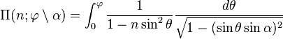  \Pi(n ; \varphi \setminus \alpha) = \int_0^\varphi  \frac{1}{1-n\sin^2 \theta}
\frac {d\theta}{\sqrt{1-(\sin\theta\sin \alpha)^2}}