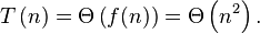 T \left(n \right) = \Theta\left(f(n)\right) = \Theta \left(n^2 \right).