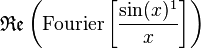 \,\mathfrak{Re}\left(\text{Fourier} \left[ \frac{\sin(x)^1}{x}\right] \right)