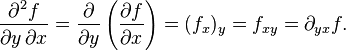 \frac{\partial^2 f}{\partial y \, \partial x} = \frac{\partial}{\partial y} \left( \frac{\partial f}{\partial x} \right) = (f_{x})_{y} = f_{xy} = \partial_{yx} f.