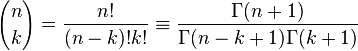  {n \choose k} = \frac{n!}{(n-k)! k!} \equiv \frac{\Gamma(n+1)}{\Gamma(n-k+1)\Gamma(k+1)}