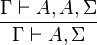 \frac{\Gamma \vdash A, A, \Sigma}{\Gamma \vdash A, \Sigma}