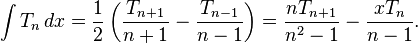 \int T_n\, dx = \frac{1}{2} \left(\frac{T_{n + 1}}{n + 1} - \frac{T_{n - 1}}{n - 1}\right) = \frac{n T_{n + 1}}{n^2 - 1} - \frac{x T_n}{n - 1}.\,