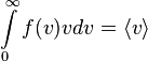 \int\limits_0^\infty f(v)vdv = \langle v \rangle