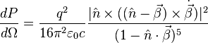 \frac{d P}{d\Omega} = \frac{q^2}{16\pi^2 \varepsilon_0 c} \frac{|\hat{n} \times ((\hat{n} - \vec{\beta})\times \dot{\vec{\beta}})|^2}{(1-\hat{n}\cdot\vec{\beta})^5}