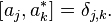  \left [a_j,a_k^* \right ] = \delta_{j,k}. 