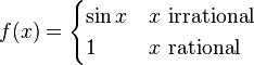 f(x)=\begin{cases}\sin x &  x \text{ irrational } \\ 1 &  x \text{ rational }\end{cases}