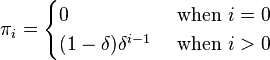 \pi_i=\begin{cases}
0 & \text{ when } i=0\\
(1-\delta)\delta^{i-1} &\text{ when } i>0
\end{cases}