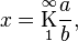 
x = \underset{1}{\overset{\infty}{\mathrm K}} \frac{a}{b},\,
