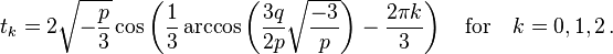 t_k=2\sqrt{-\frac{p}{3}}\cos\left(\frac{1}{3}\arccos\left(\frac{3q}{2p}\sqrt{\frac{-3}{p}}\right)-\frac{2\pi k}{3}\right) \quad \text{for} \quad k=0,1,2 \,.