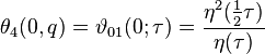 \theta_4(0,q) = \vartheta_{01}(0;\tau) = \frac{\eta^2(\tfrac{1}{2}\tau)}{\eta(\tau)}