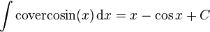 \int\mathrm{covercosin}(x) \,\mathrm{d}x = x - \cos{x} + C