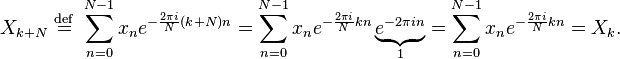 X_{k+N} \ \stackrel{\mathrm{def}}{=} \ \sum_{n=0}^{N-1} x_n e^{-\frac{2\pi i}{N} (k+N) n} =
\sum_{n=0}^{N-1} x_n e^{-\frac{2\pi i}{N} k n}  \underbrace{e^{-2 \pi i n}}_{1} = \sum_{n=0}^{N-1} x_n e^{-\frac{2\pi i}{N} k n} = X_k. 