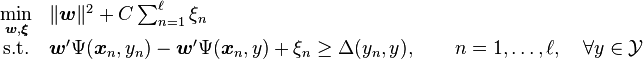 \begin{array}{cl}
  \underset{\boldsymbol{w},\boldsymbol{\xi}}{\min} & \|\boldsymbol{w}\|^2 + C \sum_{n=1}^{\ell} \xi_n\\
  \textrm{s.t.} & \boldsymbol{w}' \Psi(\boldsymbol{x}_n,y_n) - \boldsymbol{w}' \Psi(\boldsymbol{x}_n,y) + \xi_n \geq \Delta(y_n,y),\qquad n=1,\dots,\ell,\quad \forall y \in \mathcal{Y}
  \end{array}