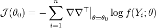 \mathcal{J}(\theta_0) = - \sum_{i=1}^n \left. \nabla \nabla^{\top} \right|_{\theta=\theta_0} \log f(Y_i ; \theta)