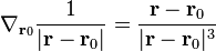 \nabla_{\bold {r}_0} \frac {1}{|\bold r - \bold{r}_0|} = \frac {\bold r - \bold{r}_0}{|\bold r - \bold{r}_0|^3}