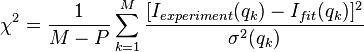  \chi^2 = \frac{1}{M-P}\sum_{k=1}^{M}\frac{[I_{experiment}(q_k)-I_{fit}(q_k)]^2}{\sigma^2(q_k)}