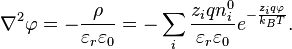 {\nabla}^2 \varphi = -\frac{\rho}{\varepsilon_r \varepsilon_0} = - \sum_i \frac {z_i q n^{0}_i}{\varepsilon_r \varepsilon_0} e^{-\frac{z_i q \varphi}{k_B T}}.