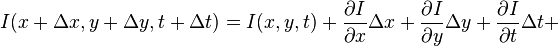 I(x+\Delta x,y+\Delta y,t+\Delta t) = I(x,y,t) + \frac{\partial I}{\partial x}\Delta x+\frac{\partial I}{\partial y}\Delta y+\frac{\partial I}{\partial t}\Delta t+