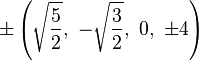 \pm \left({\sqrt {\frac {5}{2}}},\ -{\sqrt {\frac {3}{2}}},\ 0,\ \pm 4\right)