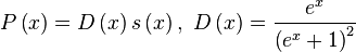 P\left(x\right)=D\left(x\right)s\left(x\right),\text{ }D\left(x\right)=\frac{{e}^{x}}{{\left({e}^{x}+1\right)}^{2}}