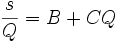  \frac{s}{Q} = B + CQ 