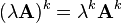  ( \lambda \mathbf{A} )^k = \lambda^k\mathbf{A}^k