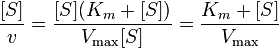  {[S] \over v} = {{[S](K_m+[S])}\over{V_{\max} [S]}} = {{K_m+[S]}\over{V_\max }}