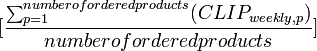 [\frac{\sum_{p=1}^{number of ordered products}(CLIP_{weekly,p})}{number of ordered products}]