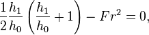  {1 \over 2} {h_1 \over h_0}\left({h_1 \over h_0} + 1\right) - Fr^2 = 0, 