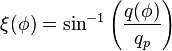 \xi(\phi)=\sin^{-1}\left(\frac{q(\phi)}{q_p}\right)\,\!