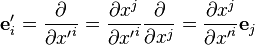 
     {\mathbf e}'_i = \frac{\partial}{\partial {x'}^i} =
                 \frac{\partial x^j}{\partial {x'}^i}
                 \frac{\partial}{\partial x^j} =
                 \frac{\partial x^j}{\partial {x'}^i} 
                 {\mathbf e}_j
