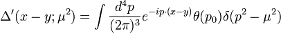 \Delta'(x-y;\mu^2)=\int\frac{d^4p}{(2\pi)^3}e^{-ip\cdot(x-y)}\theta(p_0)\delta(p^2-\mu^2)